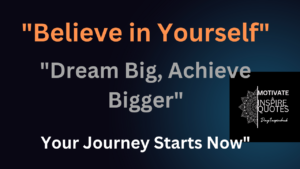 Read more about the article ”Believe In Yourself”, “Your Journey Starts Now”
