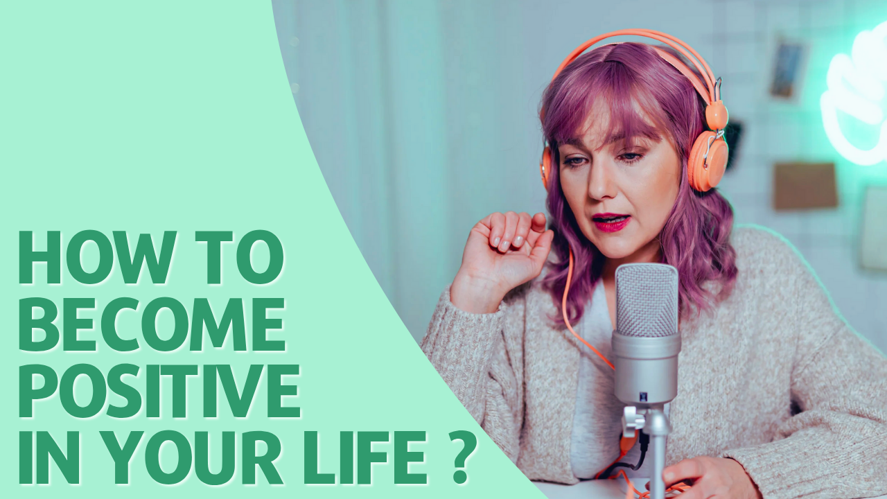 Read more about the article How To Become Positive In Your Life?