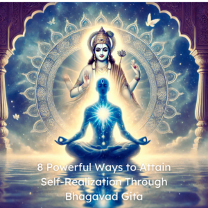 Read more about the article 8 Powerful Ways to Attain Self-Realization Through Bhagavad Gita